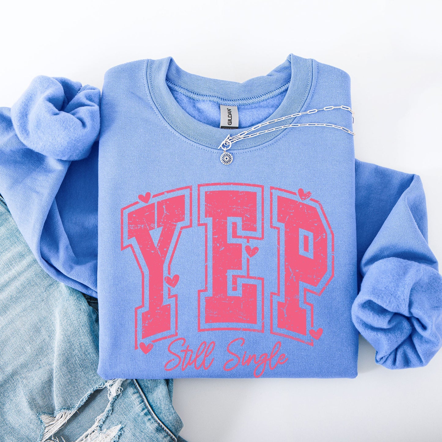 Yep Still Single, Funny, Valentine's Day, Love, Funny, Single, Hearts Sweatshirt
