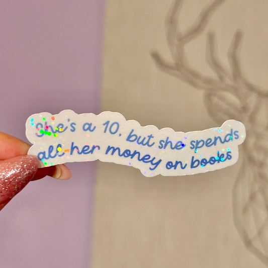 She’s a 10, but She Spends all Her Money on Books Sticker